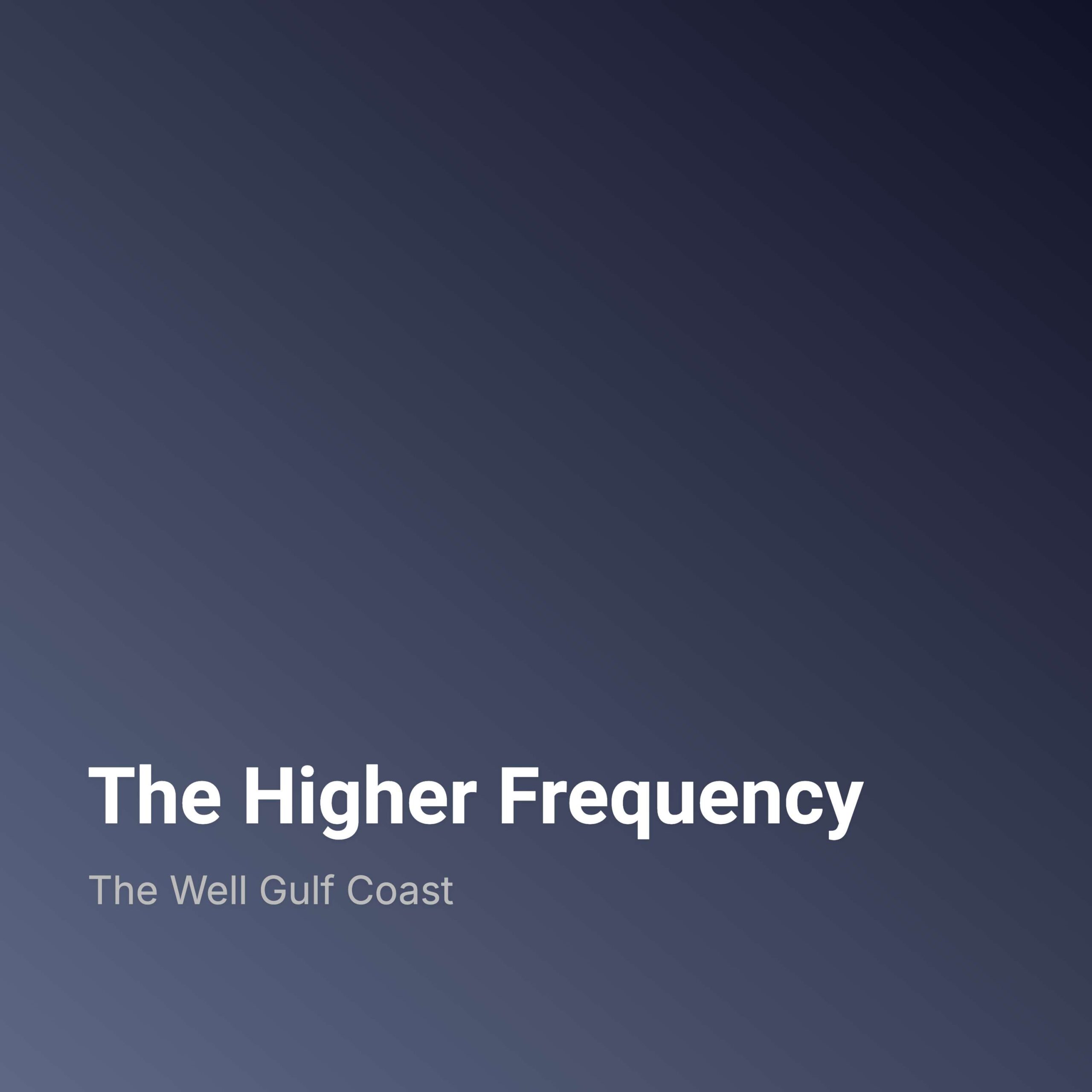 The Higher Frequency